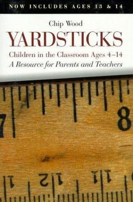 Yardsticks: Children in the Classroom, Ages 4-14: A Resource for Parents and...