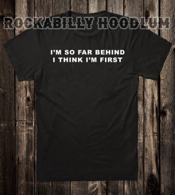 Novelty T Shirt Tee Biker Chopper Motorcycle I'm So Far Behind I Think I'm First