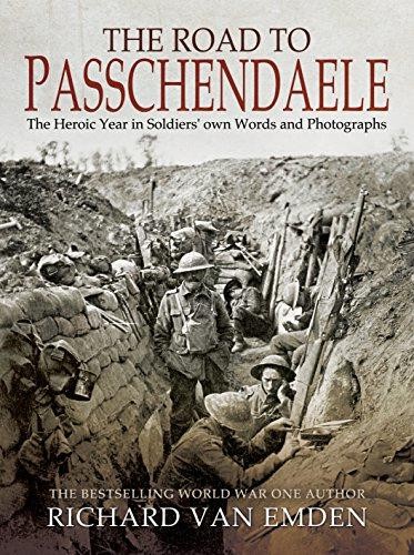 The Road to Passchendaele: The Heroic Year in Soldiers'... - Van Emden, Richard