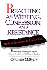 Preaching As Weeping, Confession, and Resistance : Radical Responses to Radic...