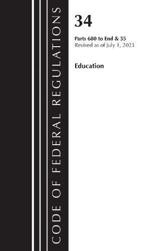 Code of Federal Regulations, Title 34 Education 680-End & Tit... - 9781636715865