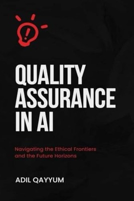 Quality Assurance in AI Navigating the Ethical Frontier - Paperback NEW ADIL. QA