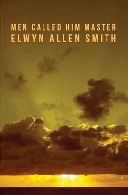 Men Called Him Master by Elwyn Allen Smith (English) Paperback Book