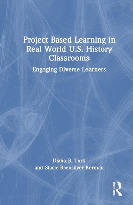 Project Based Learning in Real World U.S. History Classrooms: Engaging Diverse L