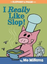 I Really Like Slop! (An Elephant and Piggie B...