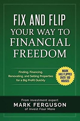 Fix and Flip Your Way to Financial F..., Ferguson, Mark