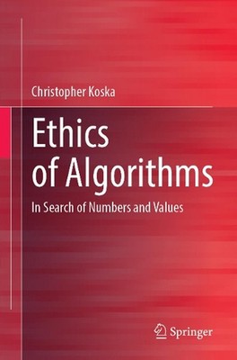Ethics of Algorithms: In Search of Numbers and Values by Christopher Koska Paper