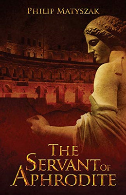 The Servant of Aphrodite - Matyszak, Philip