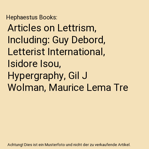 Articles on Lettrism, Including: Guy Debord, Letterist International, Isidore Is - Hephaestus Books