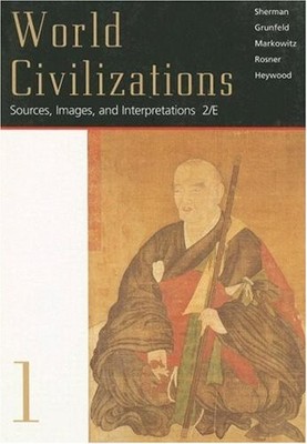 WORLD CIVILIZATIONS: SOURCES, IMAGES AND INTERPRETATIONS, By Dennis Sherman & A.