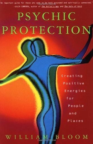 Psychic Protection: Creating Positive Energies For People... - Bloom, William