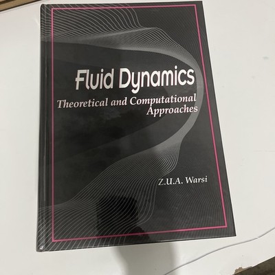 Fluid Dynamics : Theoretical and Computational Approaches by Z. U. Warsi (1992,