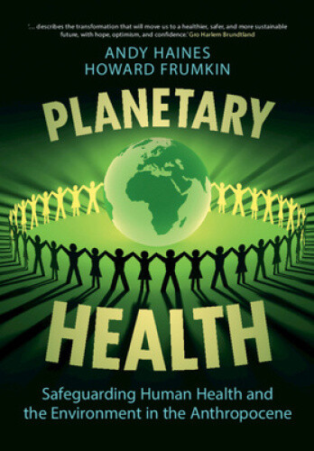 Planetary Health: Safeguarding Human Health and the Environment in the