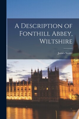 A Description Of Fonthill Abbey, Wiltshire