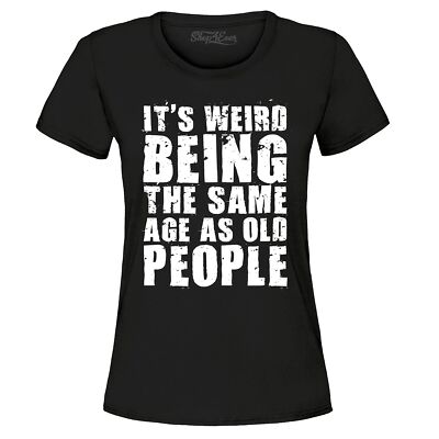 It's Weird Being the Same Age as Old People Women's T-Shirt Popular Shirts