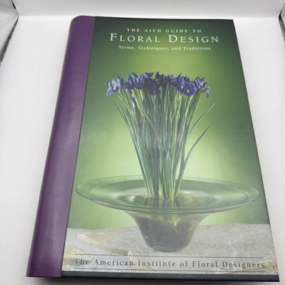 The AIFD Guide to FLORAL DESIGN: Terms, Techniques, and Traditions  HC BOOK