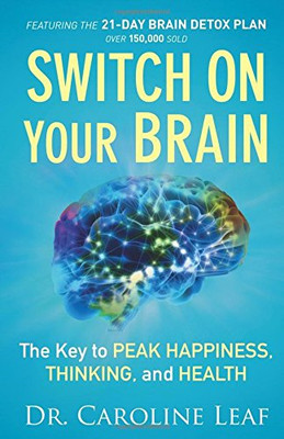 Switch On Your Brain: The Key to Peak Happiness,... - Leaf, Dr. Caroline