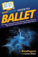Howexpert Guide To Ballet Howexpert (U. A.) Taschenbuch Kartoniert / Broschiert