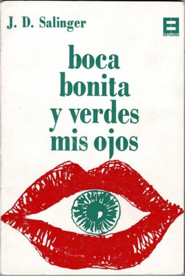 Boca bonita y verdes mis ojos / Las setenta y ocho bananas de J. D. Salinger