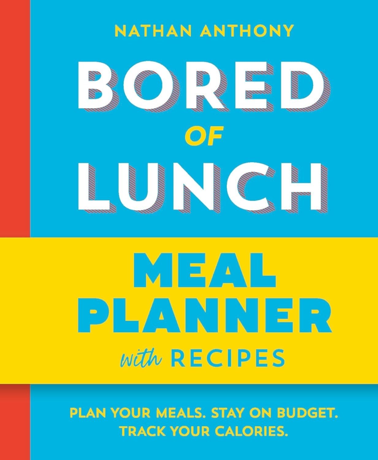 Bored of Lunch Meal Planner: Plan Your Meals. Stay On Budget by Nathan Anthony