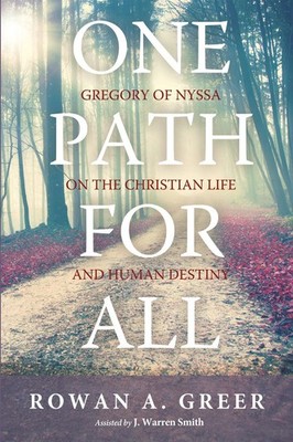One Path for All: Gregory of Nyssa on the Christian Life and Human Destiny by Ro