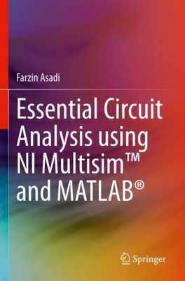 Essential Circuit Analysis using NI Multisim and MATLAB , Farzin Asadi