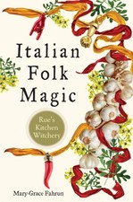 Italian Folk Magic Rue's Kitchen Witchery by Mary-Grace Fahrun (Paperback