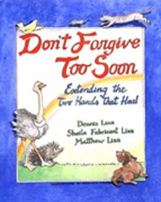 Don't Forgive Too Soon : Extending the Two Hands That Heal Paperb