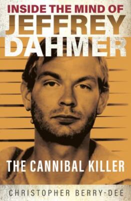 Inside the Mind of Jeffrey Dahmer: The Cannibal Killer by  in New