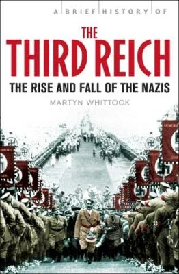 A Brief History of The Third Reich: The Rise and Fall of the Nazis (Brief Histor