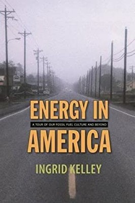 Energy in America : A Tour of Our Fossil Fuel Culture and Beyond
