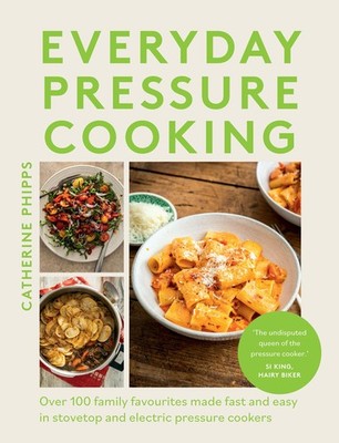 Everyday Pressure Cooking: Over 100 Family Favourites Made Fast and Easy in ...