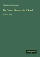 Clara Louise Burnham | The Queen Of Farrandale; A Novel | Taschenbuch | Englisch