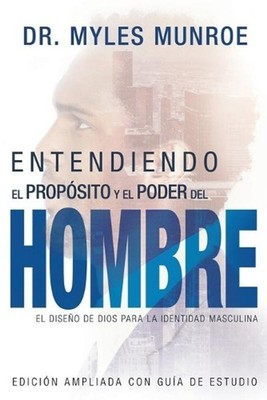 Entendiendo El Propsito Y El Poder del Hombre: El Dise?o de Dios Para La Identid