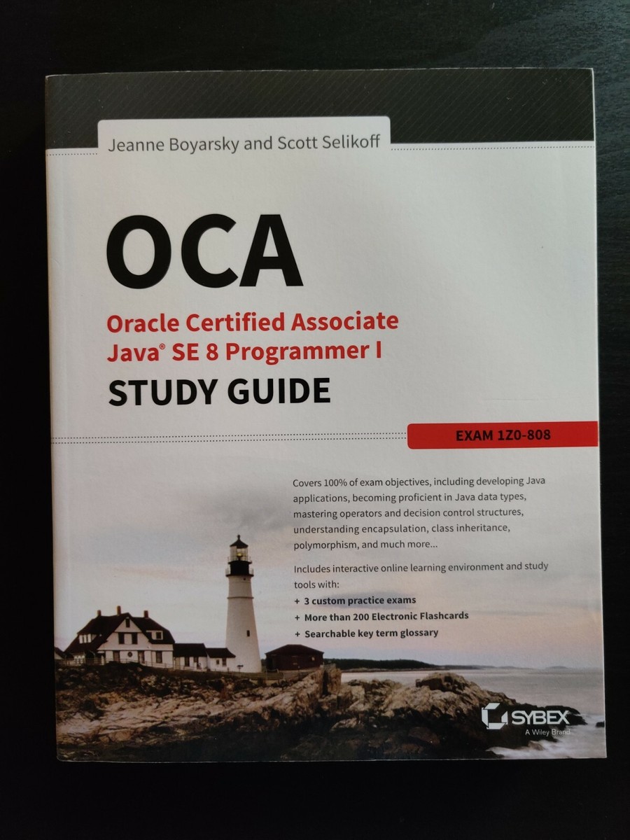 OCA: Oracle Certified Associate Java SE 8 Programmer I Study Guide 