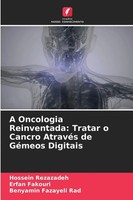 Hossein Rezazadeh (U. A.) | A Oncologia Reinventada: Tratar O Cancro AtravéS...