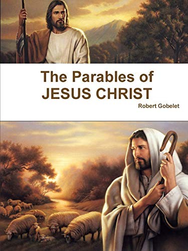 The Parables of JESUS CHRIST, Gobelet, Robert 9781365090547 Free Shipping<-