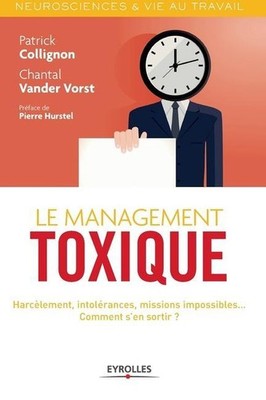 Le management toxique: Harcèlement, intolérance, missions impossibles... Comment