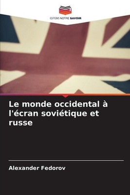 Le monde occidental l'cran sovitique et russe by Alexander Fedorov (French) Pape