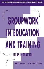 Group Work in Education and Training: Ideas in Practice by Michael Reynolds (Eng