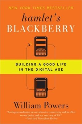Hamlet's Blackberry: Building a Good Life in the Digital Age (Paperback or Softb
