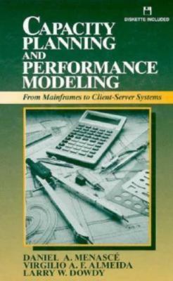 Capacity Planning and Performance Modeling: From Mainframes to Client-Server...