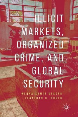 Illicit Markets, Organized Crime, and Global Security by Hanna Samir Kassab (Eng