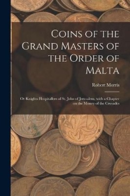 Robert Morris Coins of the Grand Masters of the Order of Malta (Taschenbuch)