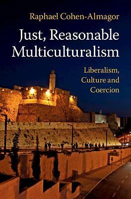 Just, Reasonable Multiculturalism Liberalism, Culture and Coercion Cohen-Almagor