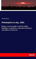 Philadelphia To-Day, 1882. Anonymous Taschenbuch 124 S. Englisch 2018 hansebooks