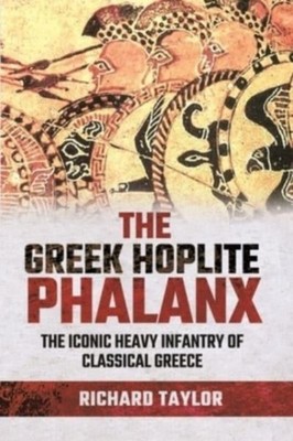The Greek Hoplite Phalanx by Richard Taylor (Hardback Book)