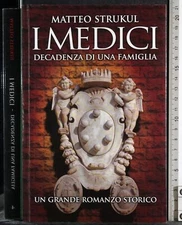 I MEDICI. DECADENZA DI UNA FAMIGLIA. MATTEO STRUKUL. OGGI.