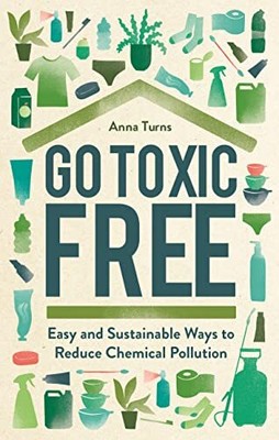 Gehen Sie giftig frei: Einfache und nachhaltige Möglichkeiten, die chemische Verschmutzung zu reduzieren von Anna T