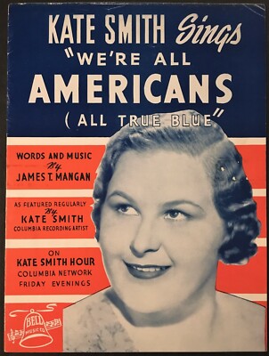 1940 KATE SMITH ''WE'RE ALL AMERICANS (ALL TRUE BLUE)'' RADIO SHEET MUSIC - CBS